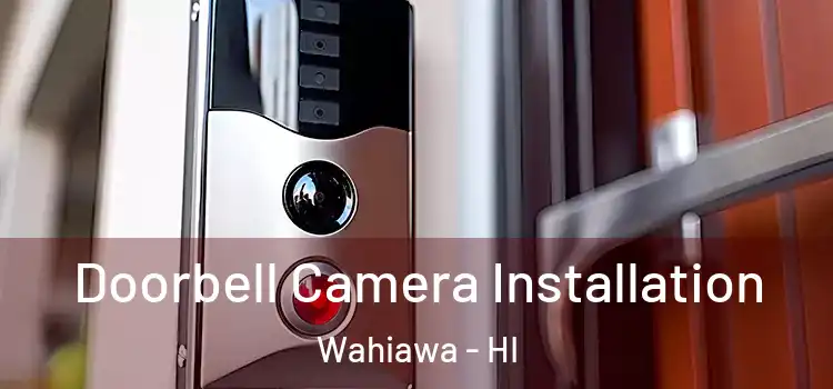  Doorbell Camera Installation Wahiawa - HI