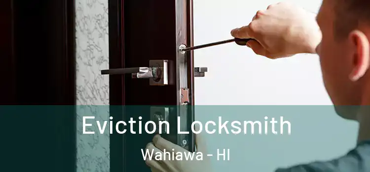  Eviction Locksmith Wahiawa - HI