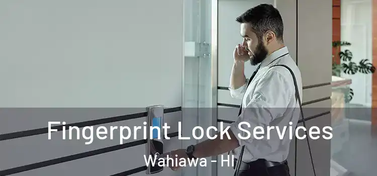  Fingerprint Lock Services Wahiawa - HI