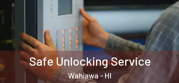 Safe Unlocking Service Wahiawa - HI