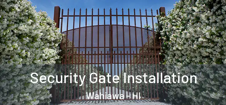 Security Gate Installation Wahiawa - HI