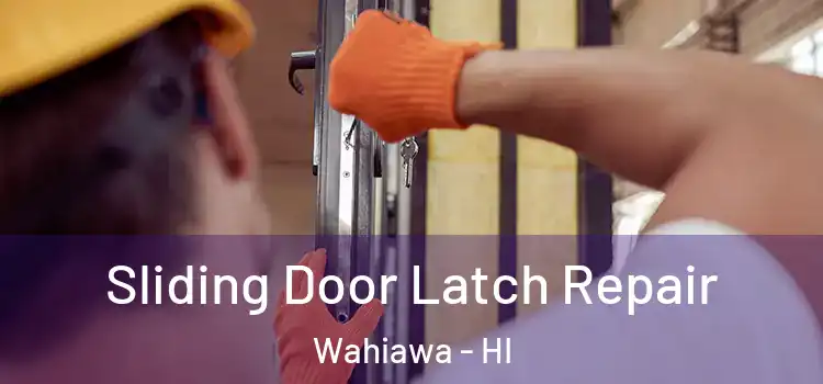 Sliding Door Latch Repair Wahiawa - HI